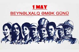 1 May – Beynəlxalq Əmək Günü: 